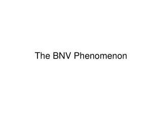 The BNV Phenomenon