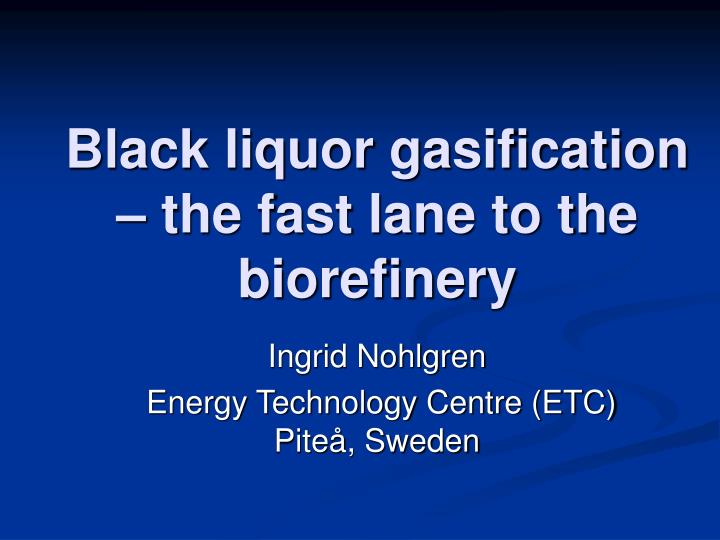 black liquor gasification the fast lane to the biorefinery