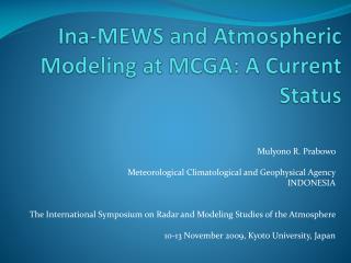 Ina-MEWS and Atmospheric Modeling at MCGA: A Current Status