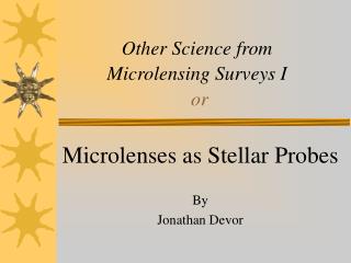 Other Science from Microlensing Surveys I or