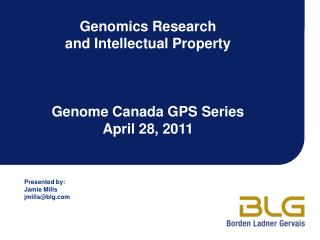 Genomics Research and Intellectual Property Genome Canada GPS Series April 28, 2011