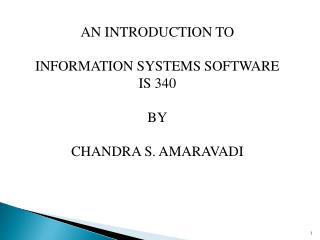 AN INTRODUCTION TO INFORMATION SYSTEMS SOFTWARE IS 340 BY CHANDRA S. AMARAVADI