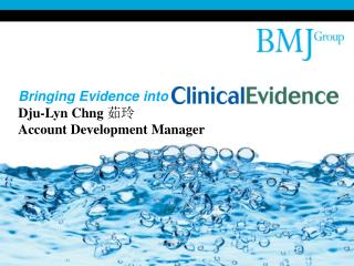 Bringing Evidence into Dju-Lyn Chng ?? Account Development Manager
