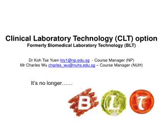 Clinical Laboratory Technology (CLT) option Formerly Biomedical Laboratory Technology (BLT)