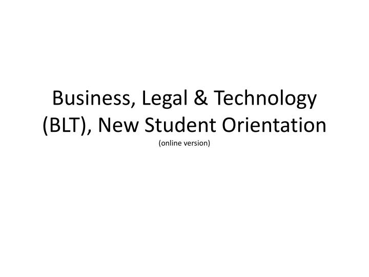 business legal technology blt new student orientation online version