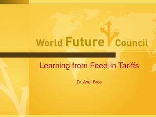 Learning from Feed-in Tariffs Dr. Axel Bree