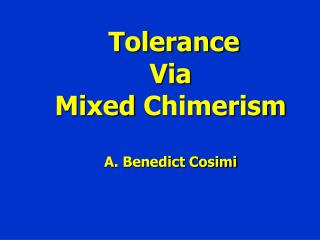 Tolerance Via Mixed Chimerism A. Benedict Cosimi