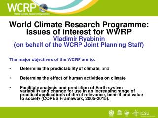 The major objectives of the WCRP are to: Determine the predictability of climate, and