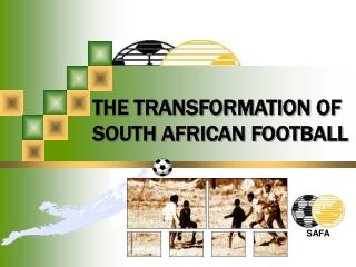 THE TRANSFORMATION OF SOUTH AFRICAN FOOTBALL