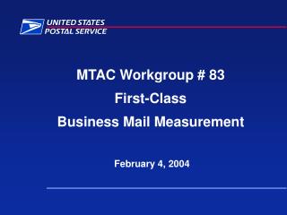 MTAC Workgroup # 83 First-Class Business Mail Measurement February 4, 2004