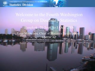 Welcome to the Fourth Washington Group on Disability Statistics Bangkok, 29-Sept. to 1 Oct. 2004