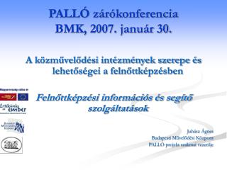 PALLÓ zárókonferencia BMK, 2007. január 30.