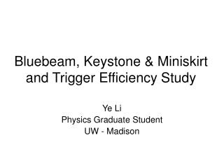 Bluebeam, Keystone &amp; Miniskirt and Trigger Efficiency Study