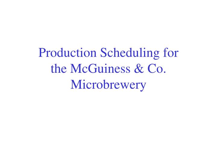production scheduling for the mcguiness co microbrewery