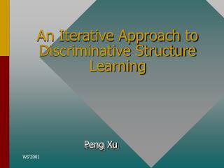 An Iterative Approach to Discriminative Structure Learning