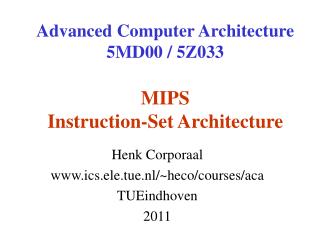Advanced Computer Architecture 5MD00 / 5Z033 MIPS Instruction-Set Architecture