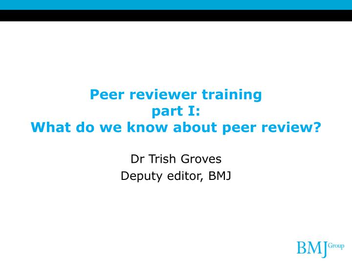 peer reviewer training part i what do we know about peer review