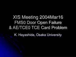 XIS Meeting 2004Mar16 FMS0 Door Open Failure &amp; AE/TCE0 TCE Card Problem