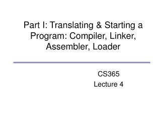 Part I: Translating &amp; Starting a Program: Compiler, Linker, Assembler, Loader
