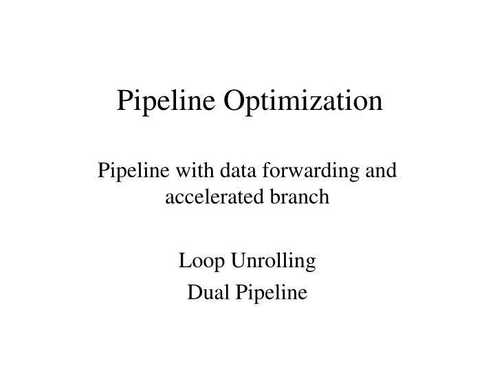 pipeline with data forwarding and accelerated branch loop unrolling dual pipeline