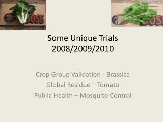 Some Unique Trials 2008/2009/2010