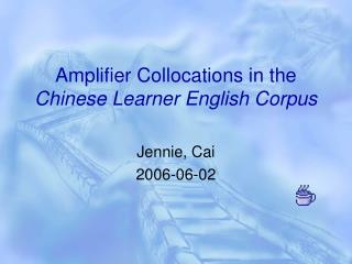 Amplifier Collocations in the Chinese Learner English Corpus