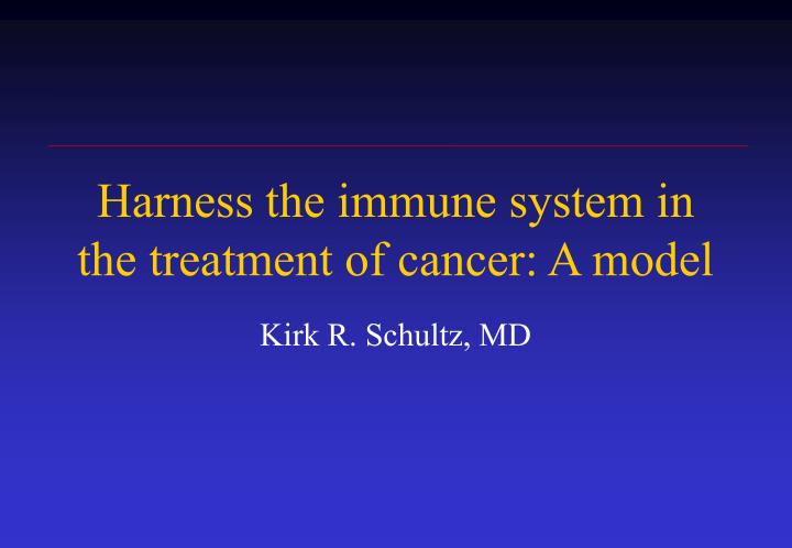 harness the immune system in the treatment of cancer a model