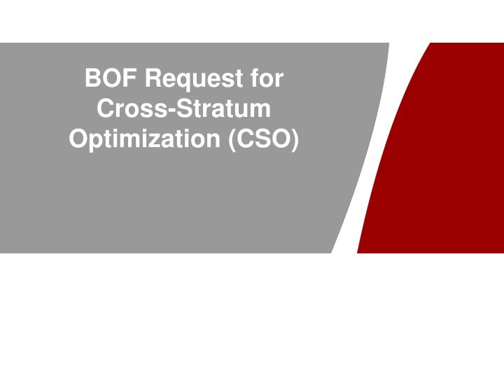bof request for cross stratum optimization cso