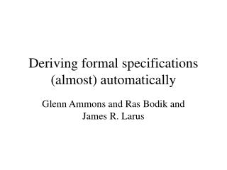 Deriving formal specifications (almost) automatically