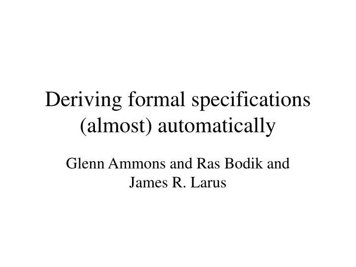 deriving formal specifications almost automatically