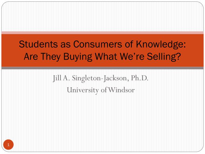 students as consumers of knowledge are they buying what we re selling