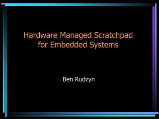 Hardware Managed Scratchpad for Embedded Systems