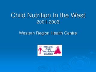 Child Nutrition In the West 2001-2003 Western Region Health Centre