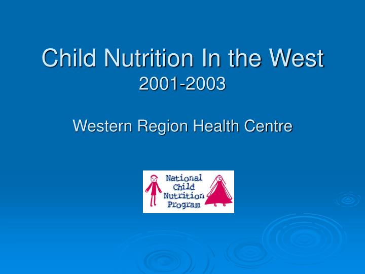 child nutrition in the west 2001 2003 western region health centre