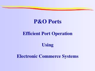 P&amp;O Ports Efficient Port Operation Using Electronic Commerce Systems