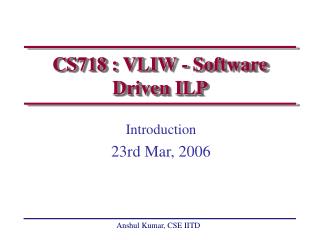 CS718 : VLIW - Software Driven ILP