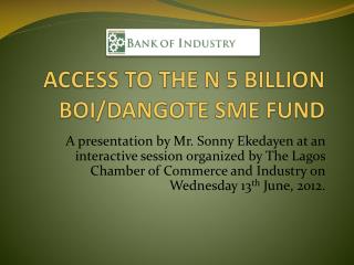 ACCESS TO THE N 5 BILLION BOI/DANGOTE SME FUND