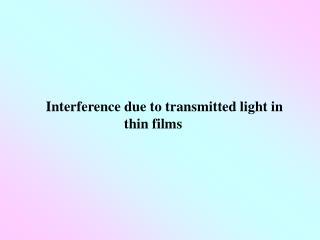 Interference due to transmitted light in thin films