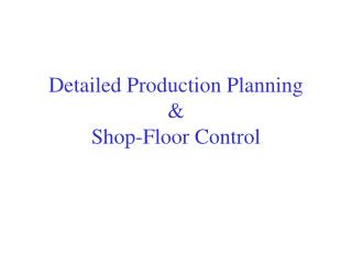 Detailed Production Planning &amp; Shop-Floor Control