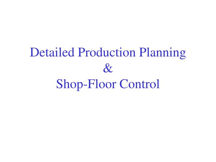 detailed production planning shop floor control