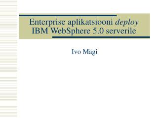 Enterprise aplikatsiooni deploy IBM WebSphere 5.0 serverile