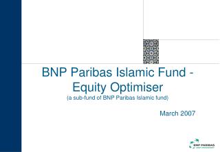 BNP Paribas Islamic Fund -Equity Optimiser (a sub-fund of BNP Paribas Islamic fund)