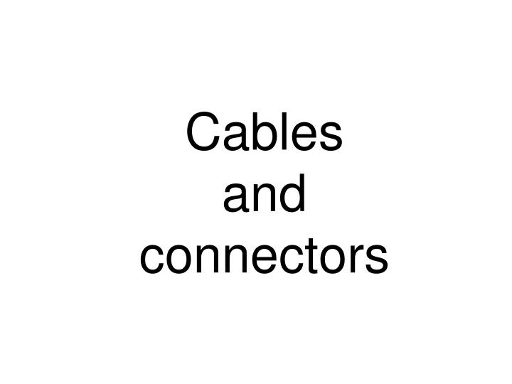 cables and connectors