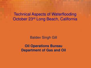 Technical Aspects of Waterflooding October 23 rd Long Beach, California