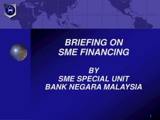 BRIEFING ON SME FINANCING BY SME SPECIAL UNIT BANK NEGARA MALAYSIA