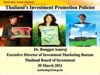 Dr. Bonggot Anuroj Executive Director of Investment Marketing Bureau Thailand Board of Investment