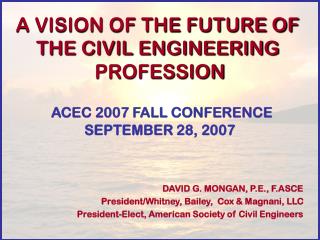 DAVID G. MONGAN, P.E., F.ASCE President/Whitney, Bailey, Cox &amp; Magnani, LLC