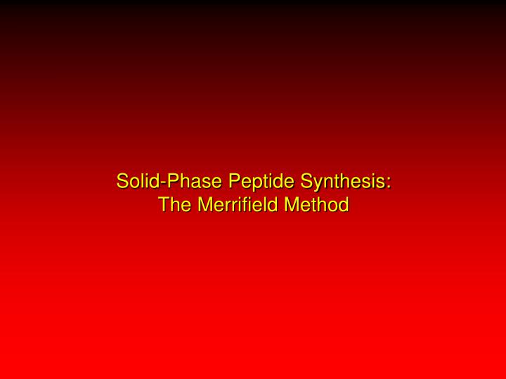 solid phase peptide synthesis the merrifield method