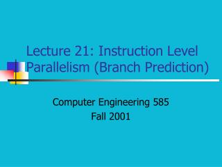 Lecture 21: Instruction Level Parallelism (Branch Prediction)