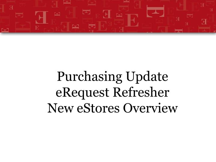 purchasing update erequest refresher new estores overview